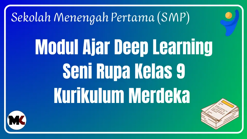 (Deep Learning) Modul Ajar Seni Rupa Kelas 9 Kurikulum Merdeka Modul Ajar Deep Learning Seni Rupa Kelas 9